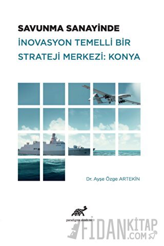 Savunma Sanayinde İnovasyon Temelli Bir Strateji Merkezi: Konya