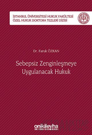 Sebepsiz Zenginleşmeye Uygulanacak Hukuk - İstanbul Üniversitesi Hukuk Fakültesi Özel Hukuk Doktora Tezleri Dizisi No: 40 (Ciltli)