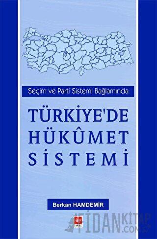 Seçim ve Parti Sistemi Bağlamında Türkiye'de Hükümet Sistemi Berkan Ha