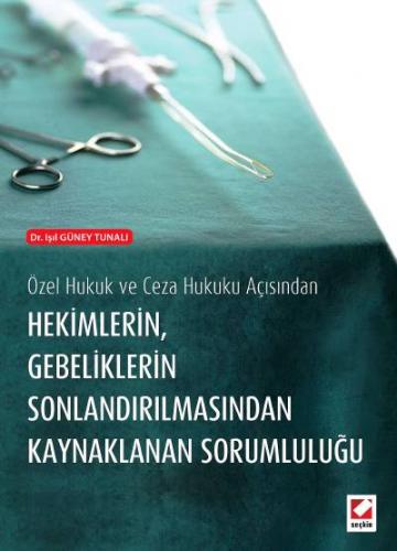 Özel Hukuk ve Ceza Hukuku AçısındanHekimlerin Gebeliklerin Sonlandırıl