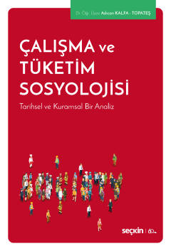 Çalışma ve Tüketim Sosyolojisi Tarihsel ve Kuramsal Bir Analiz Aslıcan