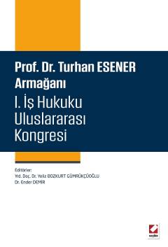 Prof. Dr. Turhan Esener Armağanı I. İş Hukuku Uluslararası Kongresi &#