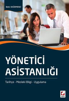 Yönetici Asistanlığı Tarihçe – Mesleki Bilgi – Uygulama Bekir Değirmen