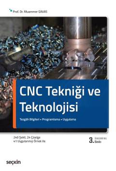 CNC Tekniği ve Teknolojisi Tezgâh Bilgileri • Programlama • Uygulama M