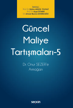 Güncel Maliye Tartışmaları – 5 Dr. Onur SEZER&#39;e Armağan Gülay Akgü