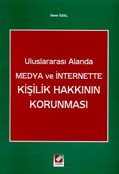Uluslararası Alanda Medya ve Internet&#39;teKişilik Hakkının Korunması