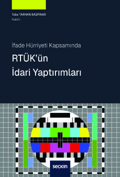 İfade Hürriyeti Kapsamında RTÜK&#39;ün İdari Yaptırımları Tuba Tarhan 