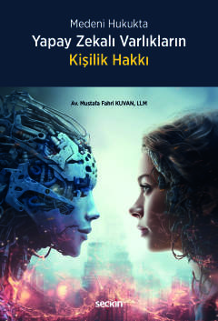 Medeni HukuktaYapay Zekalı Varlıkların Kişilik Hakkı Mustafa Fahri Kuv