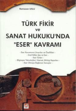 Türk Fikir ve Sanat Hukukun&#39;da Eser Kavramı Ramazan Uslu