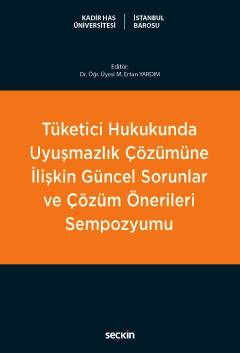 Tüketici Hukukunda Uyuşmazlık Çözümüne İlişkin Güncel Sorunlar ve Çözü