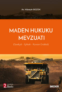 Maden Hukuku Mevzuatı &#40;Gerekçeli – İçtihatlı – Kavram Endeksli&#41