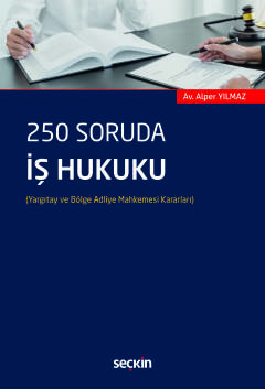 250 Soruda İş Hukuku &#40;Yargıtay ve Bölge Adliye Mahkemesi Kararları