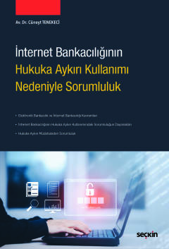 İnternet Bankacılığının Hukuka Aykırı Kullanımı Nedeniyle Sorumluluk C