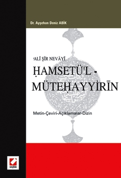 Ali Şir NevayiHamsetü&#39;l – Mütehayyirin &#40;Metin – Çeviri – Açıkl
