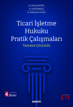 Ticari İşletme Hukuku Pratik Çalışmaları Tamamı Çözümlü Setenay Yağmur