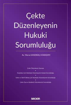 Çekte Düzenleyenin Hukuki Sorumluluğu Merve Kandıralı Karadayı