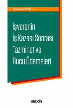 İşverenin İş Kazası Sonrası Tazminat ve Rücu Ödemeleri Oğuzcan Görgöz
