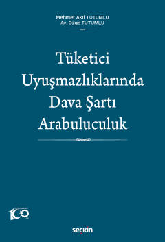 Tüketici Uyuşmazlıklarında Dava Şartı Arabuluculuk Mehmet Akif Tutumlu