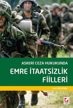 Askeri Ceza Hukukunda Emre İtaatsizlik Fiilleri İdris Ergutekin