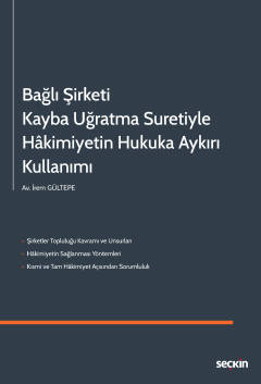 Bağlı Şirketi Kayba Uğratma SuretiyleHâkimiyetin Hukuka Aykırı Kullanı