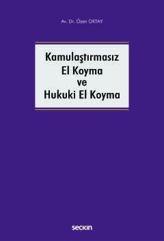 Kamulaştırmasız El Koyma ve Hukuki El Koyma Özen Oktay