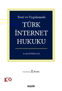 Teori ve Uygulamada Türk İnternet Hukuku Alp Öztekin