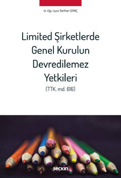 Limited Şirketlerde Genel Kurulun Devredilemez Yetkileri &#40;TTK. md.