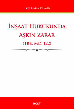 İnşaat Hukukunda Aşkın Zarar &#40;TBK. md. 122&#41; İlker Hasan Duman