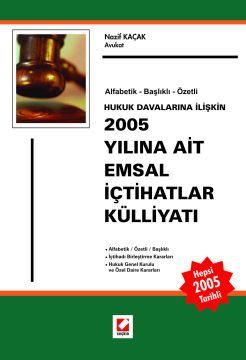 Hukuk Davalarına İlişkin2005 Yılına Ait Emsal İçtihatlar Külliyatı 