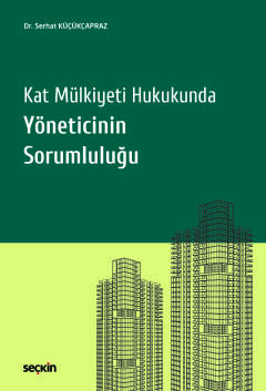 Kat Mülkiyeti Hukukunda Yöneticinin Sorumluluğu Serhat Küçükçapraz