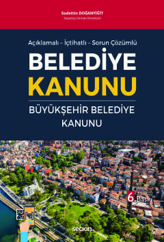 Açıklamalı – İçtihatlı – Sorun ÇözümlüBelediye Kanunu ve Büyükşehir Be