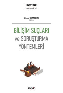 Bilişim Suçları ve Soruşturma Yöntemleri – Pozitif Hukuk Dizisi – Ömer