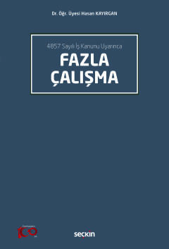 4857 Sayılı İş Kanunu UyarıncaFazla Çalışma Hasan Kayırgan