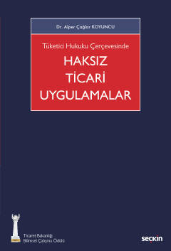 Tüketici Hukuku Çerçevesinde Haksız Ticari Uygulamalar Alper Çağlar Ko