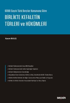 6098 Sayılı Türk Borçlar Kanununa GöreBirlikte Kefaletin Türleri ve Hü