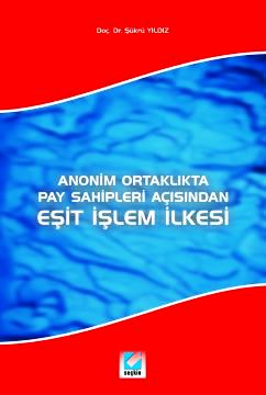 Eşit İşlem İlkesi Anonim Ortaklıkta Pay Sahipleri Açısından Şükrü Yıld