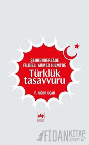 Şehbenderzade Filibeli Ahmed Hilmi’de Türklük Tasavvuru