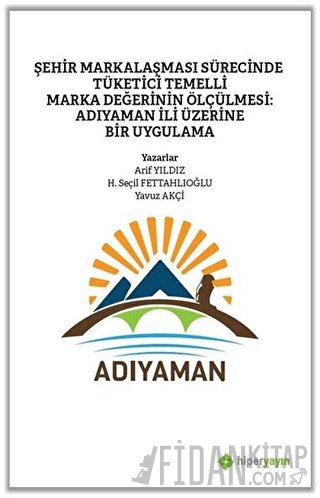Şehir Markalaşması Sürecinde Tüketici Temelli Marka Değerinin Ölçülmesi: Adıyaman İli Üzerine Bir Uygulama