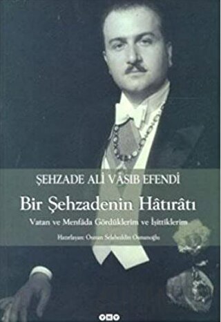 Şehzade Ali Vasıb Efendi : Bir Şehzadenin Hatıratı Vatan ve Menfada Gö