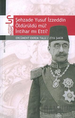 Şehzade Yusuf İzzeddin Öldürüldü mü? İntihar mı Etti? Ercüment Ekrem T