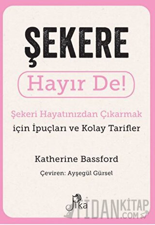 Şekere Hayır De! - Şekeri Hayatınızdan Çıkarmak için İpuçları ve Kolay Tarifler