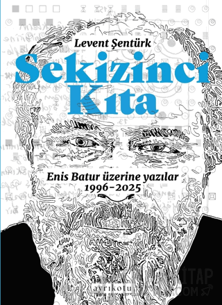 Sekizinci Kıta - Enis Batur Üzerine Yazılar Levent Şentürk