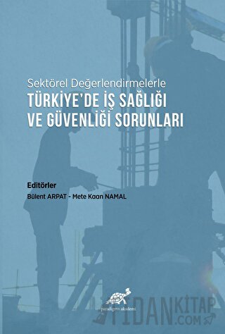 Sektörel Değerlendirmelerle Türkiye’de İş Sağlığı ve Güvenliği Sorunları