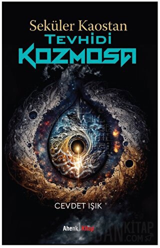 Seküler Kaostan Tevhidi Kozmosa