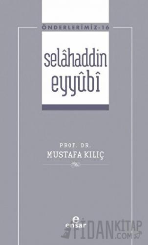 Selahaddin Eyyubi ( Önderlerimiz-16) Mustafa Kılıç