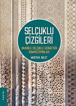 Selçuklu Çizgileri: Anadolu Selçuklu Geometrik Kompozisyonları (Ciltli)