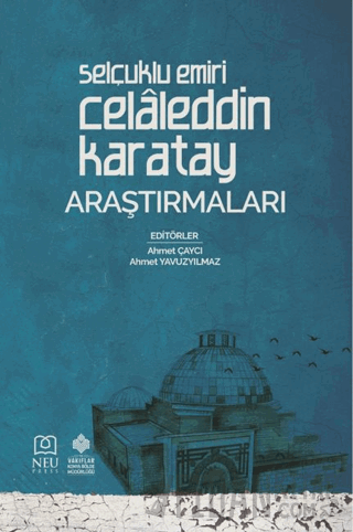 Selçuklu Emiri Celâleddin Karatay Araştırmaları