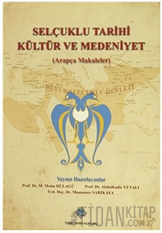 Selçuklu Tarihi Kültür ve Medeniyet (Arapça Makaleler) Abdulkadir Yuva