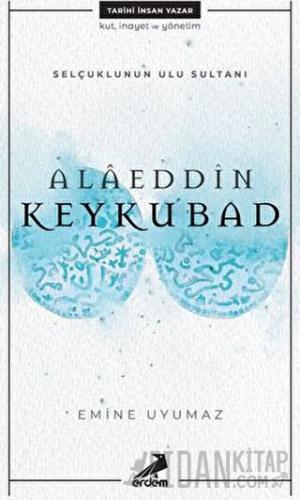 Selçuklunun Ulu Sultanı - Alaeddin Keykubad