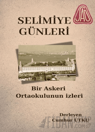 Selimiye Günleri Bir Askeri Ortaokulun İzleri Cumhur Utku